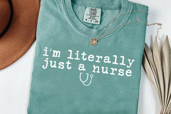 I’m Literally Just a Nurse Shirt