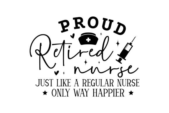 Proud Retired Nurse T-shirt, Just Like a